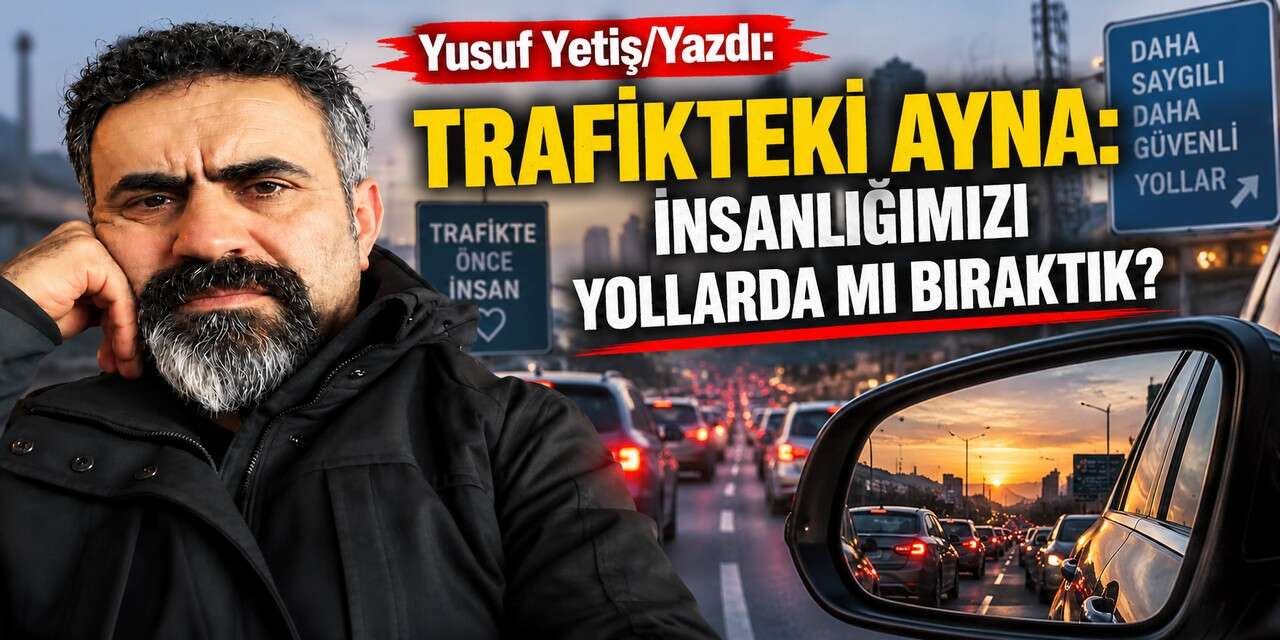 Trafikteki Ayna: İnsanlığımızı Yollarda mı Bıraktık?