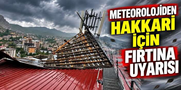 Hakkari için fırtına uyarısı