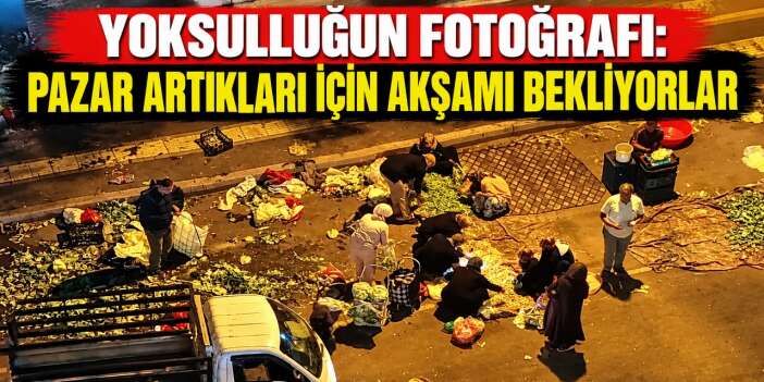 Diyarbakır’da yoksulluğun fotoğrafı: Pazar artıkları için akşamı bekliyorlar