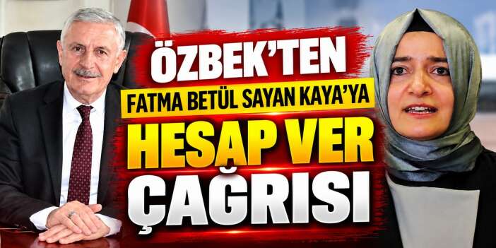Özbek’ten Fatma Betül Sayan Kaya’ya hesap ver çağırısı