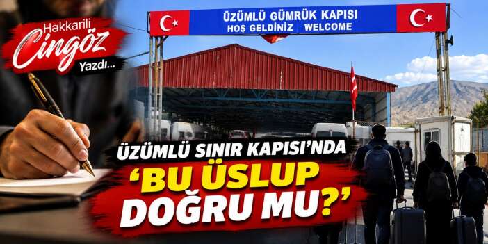 Üzümlü Sınır Kapısı’nda “Bu Üslup Doğru mu?”