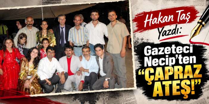 Gazeteci Necip’ten “Çapraz Ateş!”