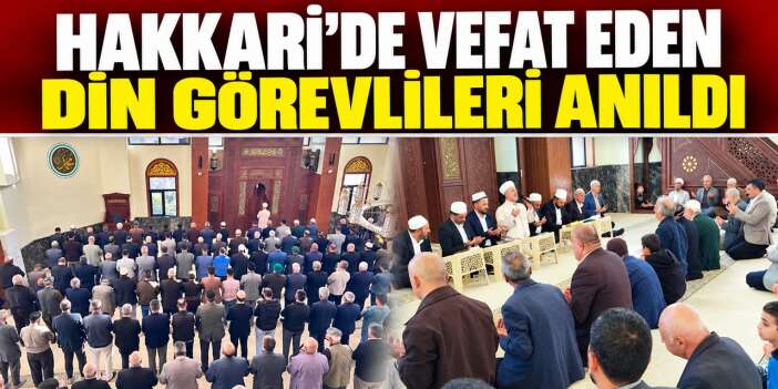 Hakkari'de vefat eden din görevlileri anıldı