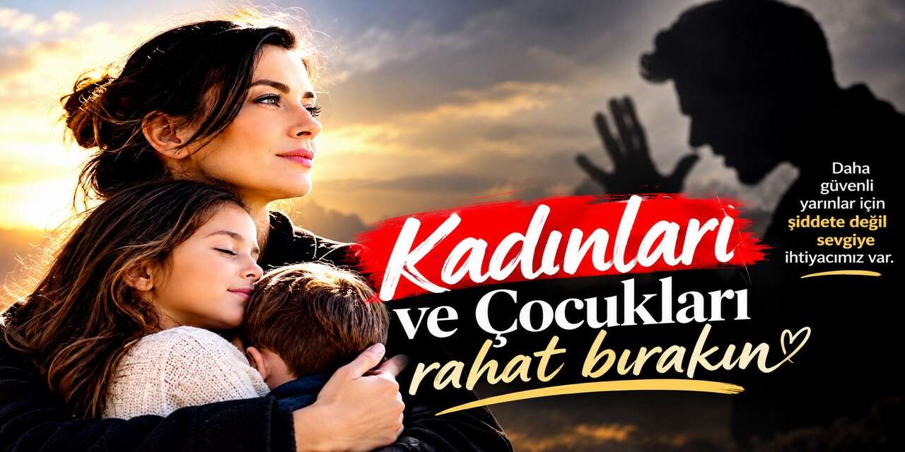 Kadın ve çocukları rahat bırakın