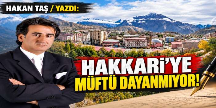 Hakkari’ye Müftü Dayanmıyor!