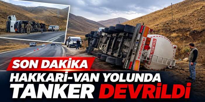 Hakkari-Van Yolunda virajı alamayan tanker devrildi