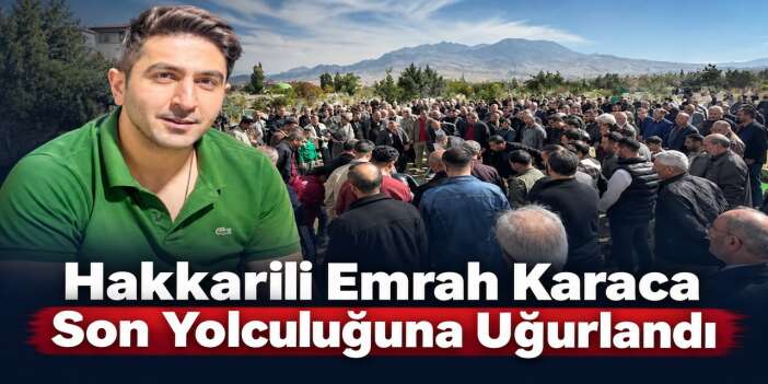 Hakkarili Emrah Karaca son yolculuğuna uğurlandı