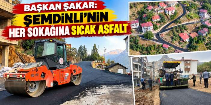 Başkan Şakar, Şemdinli’de sıcak asfalt girmeyen sokak kalmayacak