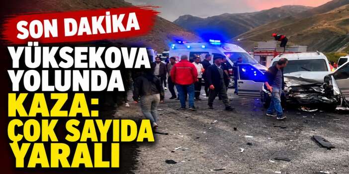 Yüksekova yolunda kaza: Çok sayıda yaralı