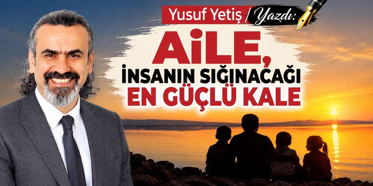 Aile, İnsanın Sığınacağı En Güçlü Kale