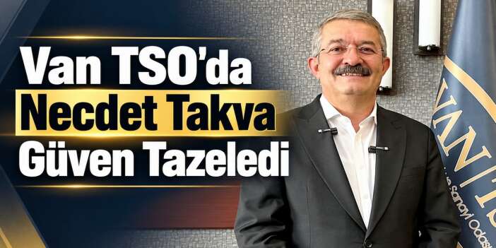 Van TSO Seçimlerinde Necdet Takva Yeniden Başkan seçildi