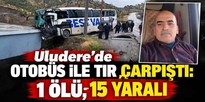 Şırnak-Uludere'de otobüs tırla çarpıştı: 1 ölü, 14 yaralı