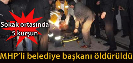 MHP BELEDİYE BAŞKANI ÖLDÜRÜLDÜ..?