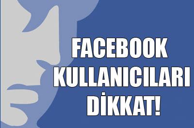 Facebook kullanıcıları dikkat!