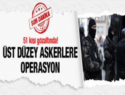 Yüksek rütbeli askerlere gözaltı!