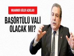 Başörtülü valiler olacak mı?