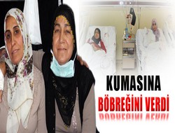 Kumasına böbreğini verdi