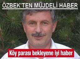 ÖZBEK`TEN KÖY TAZMİNATI MÜJDESİ