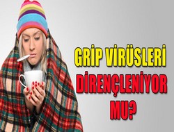 Grip virüsü dirençleniyor mu?