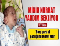 Minik Nurhat'ı yardımlarınız yaşatacak