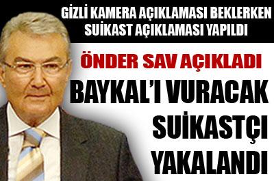 BAYKALI VURACAK SUİKASTÇI YAKALANDI