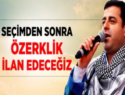 Demirtaş:Özerklik ilan edeceğiz