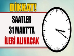 31 Mart'ta 1 saat ileri alınacak