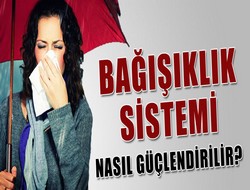 Bağışıklık sistemini güçlendirmenin yolları