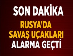 Rusya alarma geçti