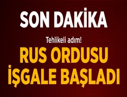 Rus ordusu işgale başladı