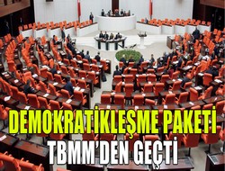 Demokratikleşme paketi' kabul edildi