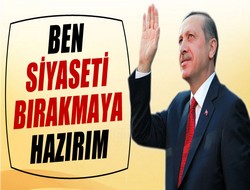 Başbakan siyaseti bırakmaya hazır