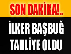 İlker Başbuğ tahliye edildi
