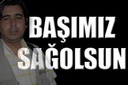 BAŞIMIZ SAĞOLSUN...