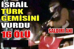 İSRAİL YARDIM GEMİLERİNE SALDIRDI
