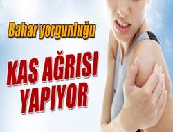 Bahar yorgunluğu kas ağrısı yapıyor