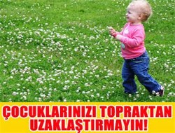 Çocuklarınızı topraktan uzaklaştırmayın