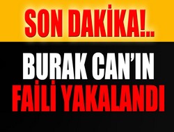 Burak Can'ın faili yakalandı