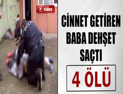 Baba dehşet saçtı: 4 ölü