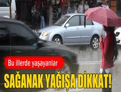 Sağanak yağışa dikkat