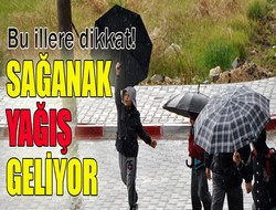 Sağanak yağış geliyor