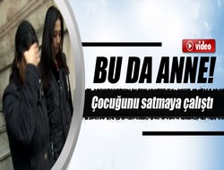 Bebeğini satmaya çalıştı