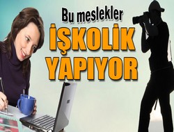 Bu meslekler insanı işkolik yapıyor