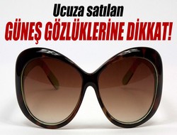 Güneş gözlüklerine dikkat