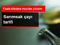 Gazla kilolara sarımsaklı çaylı çözüm