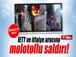 İETT ve itfaiye aracına molotoflu saldırı