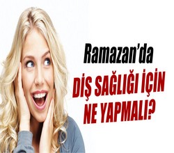 Ramazan'da diş sağlığı
