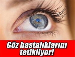 Göz hastalıklarını tetikliyor