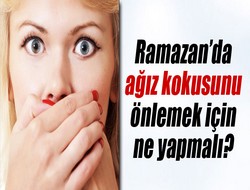 Ramazan'da ağız kokusuna dikkat