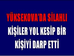 Yüksekova'da 1 kişi darp edildi